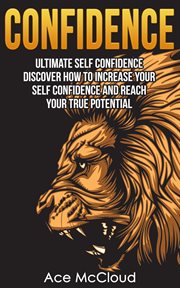 Confidence : Ultimate Self Confidence. Discover How to Increase Your Self Confidence and Reach You cover image cdn