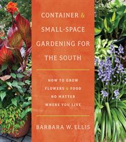 Container and Small-Space Gardening for the South : How to Grow Flowers and Food No Matter Where You Live cover image cdn