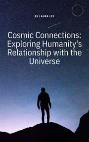 Cosmic Connections : Exploring Humanity's Relationship With the Universe cover image cdn