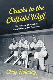 Cracks in the Outfield Wall : The History of Baseball Integration in the Carolinas cover image cdn