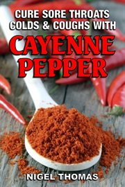 Cure Sore Throats, Colds and Coughs With Cayenne Pepper cover image cdn