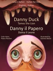 Danny Duck Tames the Lion : Italian for Kids. Learn Italian cover image cdn