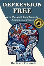 Depression Free : A 12-Week Self-Help Guide to Overcome Depression cover image cdn