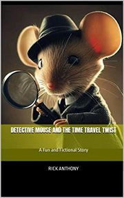 Detective Mouse and the Time Travel Twist : A Fun and Fictional Story cover image cdn