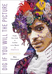 Dig If You Will the Picture : Funk, Sex, God, & Genius in the Music of Prince cover image cdn