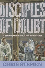 Disciples of Doubt : A Journey with the Messiah's Mother cover image cdn