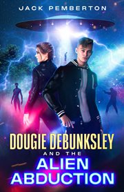 Dougie Debunksley and the Alien Abduction : Dougie Debunksley cover image cdn