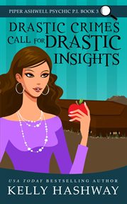 Drastic Crimes Call for Drastic Insights : Piper Ashwell Psychic P.I. cover image cdn