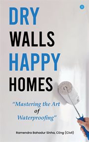 Dry Walls, Happy Homes : Mastering the Art of Waterproofing cover image cdn