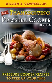 Easy Thanksgiving Pressure Cooker Recipes : Pressure Cooker Recipes to Free Up Your Time cover image cdn