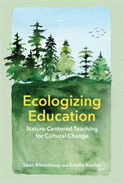 Ecologizing Education : Nature-Centered Teaching for Cultural Change cover image cdn