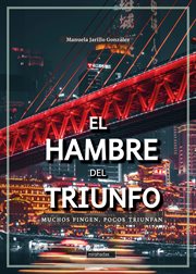 El hambre del triunfo : Muchos fingen, pocos triunfan cover image cdn