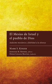 El Mesías de Israel y el pueblo de Dios : Judaísmo mesiánico y fidelidad a la alianza cover image cdn