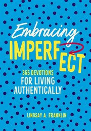 Embracing Imperfect : 365 Devotions for Living Authentically cover image cdn