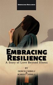 Embracing Resilience : A Story of Love Beyond Illness cover image cdn
