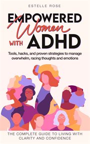 Empowered Women with ADHD : Tools, Hacks, and Proven Strategies to Manage Overwhelm, Racing Though... cover image cdn