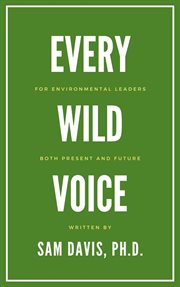 Every Wild Voice : For environmental leaders, both present and future cover image cdn