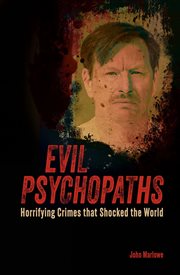 Evil Psychopaths : Horrifying Crimes that Shocked the World cover image cdn