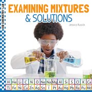 Examining Mixtures & Solutions : Kid Chemistry Lab cover image cdn