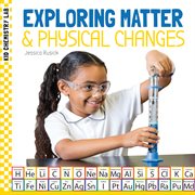 Exploring Matter & Physical Changes : Kid Chemistry Lab cover image cdn