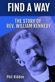Find a Way : THE STORY OF REV. WILLIAM KENNEDY cover image cdn