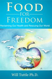 Food for Freedom : Reclaiming Our Health and Rescuing Our World cover image cdn