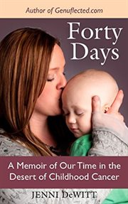 Forty Days : A Memoir of Our Time in the Desert of Childhood Cancer cover image cdn