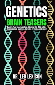 Genetics Brain Teasers : Explore Your Understadning of Genes, DNA, RNA, mRNA, Chromosomes, Mutation, cover image cdn