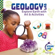 Geology Lab : Explore Earth With Art & Activities. Explore Earth with Art & Activities. STEAM Lab cover image cdn