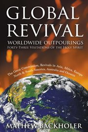 Global Revival, Worldwide Outpourings, Forty-Three Visitations of the Holy Spirit : The Great Comm cover image cdn