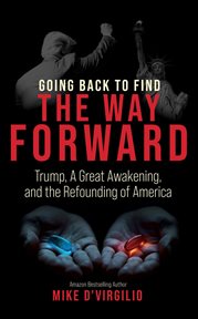 Going Back to Find the Way Forward : Trump, A Great Awakening, and the Refounding of America cover image cdn