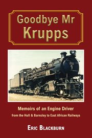 Goodbye Mr Krupps : Memoirs of an Engine Driver - from the Hull & Barnsley to East African Railways cover image cdn