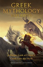Greek Mythology Explained : A Deeper Look at Classical Greek Lore and Myth cover image cdn