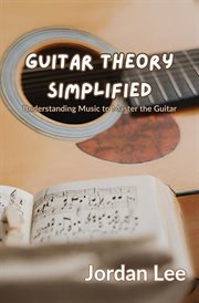Guitar Theory Simplified : Understanding Music to Master the Guitar cover image cdn