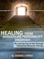Healing From Borderline Personality Disorder : My Journey Out of Hell Through Dialectical Behavior cover image cdn