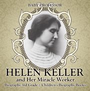 HELEN KELLER AND HER MIRACLE WORKER cover image cdn