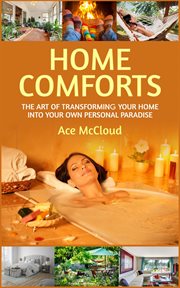 Home Comforts : The Art of Transforming Your Home Into Your Own Personal Paradise cover image cdn