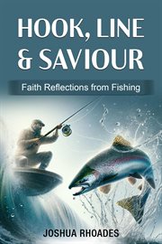 Hook, Line & Saviour : Faith Reflections From Fishing cover image cdn