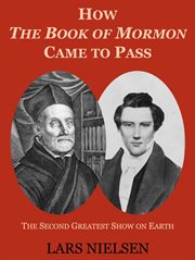 How The Book of Mormon Came to Pass : The Second Greatest Show on Earth cover image cdn