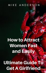 How to Attract Women Fast and Easily : Ultimate Guide to Get a Girlfriend cover image cdn