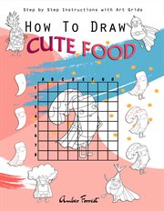 How to Draw Cute Food : Step by Step Instructions With Art Grids cover image cdn