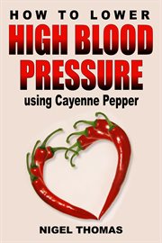 How to Lower High Blood Pressure using Cayenne Pepper cover image cdn