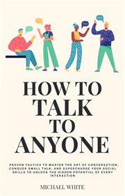 How to Talk to Anyone : Proven Tactics to Master the Art of Conversation, Conquer Small Talk, and cover image cdn