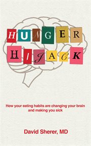 Hunger Hijack : How your eating habits are changing your brain and making you sick cover image cdn