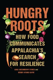 Hungry Roots : How Food Communicates Appalachia's Search for Resilience cover image cdn