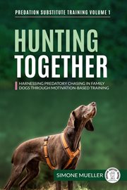 Hunting Together : Harnessing Predatory Chasing in Family Dogs through Motivation-Based Training cover image cdn