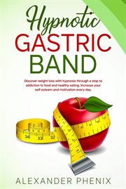 Hypnotic Gastric Band : Discover Weight Loss With Hypnosis Through a Stop to Addiction to Food and cover image cdn