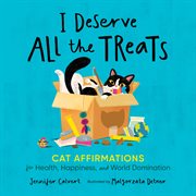 I Deserve All the Treats : Cat Affirmations for Health, Happiness, and World Domination cover image cdn