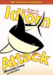 Idiom Attack, Vol. 1 : Everyday Living. Ataque de Modismos 1. La vida diaria cover image cdn