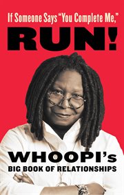 If Someone Says "You Complete Me," RUN! : Whoopi's Big Book of Relationships cover image cdn